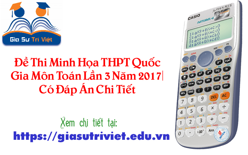Đề Thi Minh Họa THPT Quốc Gia Môn Toán Lần 3 Năm 2017| Có Đáp Án Chi Tiết