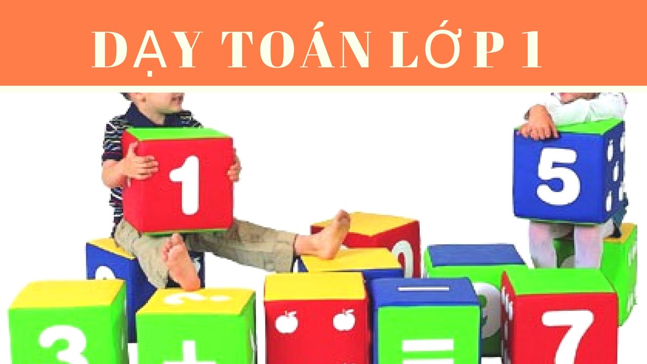 Các Phương Pháp Dạy Toán Lớp 1 Cho Bé Hiệu Quả