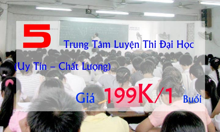 5 Trung Tâm Luyện Thi Đại Học (Uy Tín – Chất Lượng) Giá 220K/1 Buổi