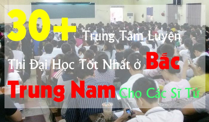 TOP 30+ Trung Tâm Luyện Thi Đại Học Tốt Nhất ở Bắc Trung Nam Cho Các Sĩ Tử