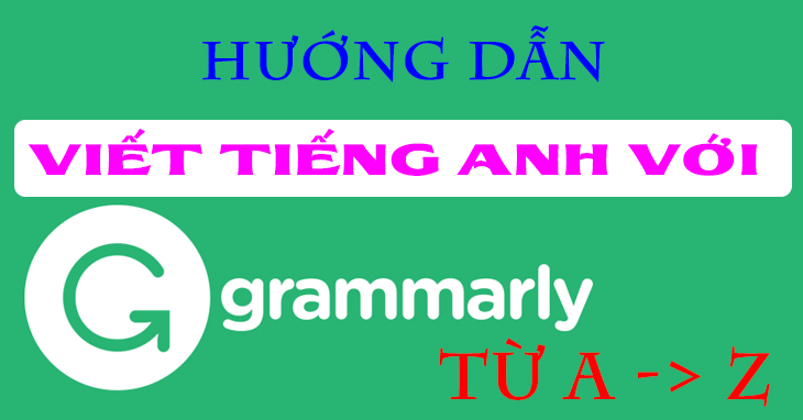 Hướng Dẫn Viết Tiếng Anh Như Người Bản Ngữ Với Grammarly
