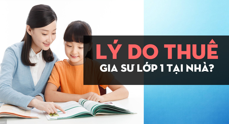 Lý Do Bạn Nên Thuê Gia Sư Dành Cho Các Bé Học Lớp 1