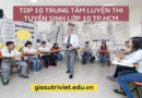 Top 10 Trung Tâm Luyện Thi Tuyển Sinh Lớp 10 TP.HCM
