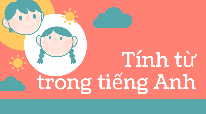 100 Bài tập về Tính từ tiếng Anh lớp 6